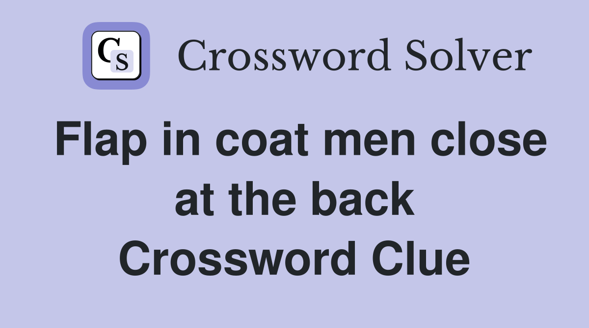 Flap in coat men close at the back Crossword Clue Answers Crossword